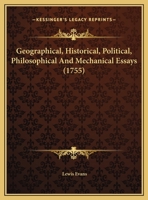 Geographical, Historical, Political, Philosophical And Mechanical Essays 110475374X Book Cover