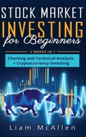 Stock Market Investing for Beginners: 2 Books in 1, Charting and Technical Analysis+ Cryptocurrency Investing 1803036672 Book Cover