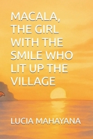 MACALA, THE GIRL WITH THE SMILE WHO LIT UP THE VILLAGE B0FRGFNN2H Book Cover