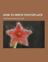 How to Write Photoplays 1230264663 Book Cover