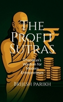 The Profit Sutras-Chanakya's Wisdom for Modern Entrepreneurs: Improve Cash Flow, Grow Profits, and Lead Your Business with Clarity B0F79VHC74 Book Cover
