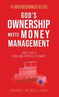 God's Ownership Meets Money Management: How to Be a Good and Faithful Steward 1954485115 Book Cover