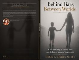 Behind Bars, Between Worlds: A Mother's Story of Trauma, Hope, and the Unseen Impact of Incarceration B0H2G2KDN2 Book Cover
