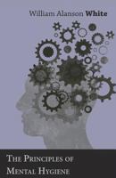The Principles of Mental Hygiene 1166317471 Book Cover