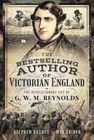 Victorian England's Best-Selling Author: The Revolutionary Life of G. W. M. Reynolds 1399015729 Book Cover