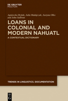 Loans in Colonial and Modern Nahuatl: A Contextual Dictionary 311057683X Book Cover