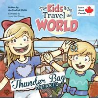 The Kids Who Travel the World: Thunder Bay 6027333537 Book Cover