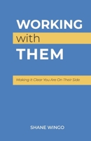 Working With Them: Making It Clear You Are on Their Side B0CR5MC6PF Book Cover