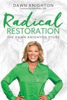 Radical Restoration: The Dawn Knighton Story 1522967494 Book Cover
