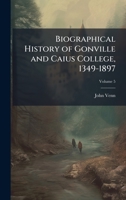 Biographical History of Gonville and Caius College, 1349-1897 1023820765 Book Cover