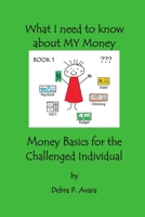 What I need to know about My Money, Money Basics for the Challenged Individual Book 1 1105356353 Book Cover