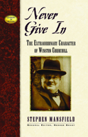 Never Give In: The Extraordinary Character of Winston Churchill (Leaders in Action Series) (Leaders in Action Series)