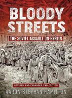 Bloody Streets: The Soviet Assault on Berlin, April 1945 1906033129 Book Cover