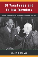 Of Vagabonds and Fellow Travelers: African Diaspora Literary Culture and the Cultural Cold War 0472074059 Book Cover