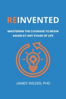 Reinvented: Mastering the Courage to Begin Again at Any Stage of Life B0G65J3782 Book Cover