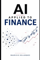 AI Applied to Finance: How Artificial Intelligence is Integrating LLMs with Quantitative Precision (AI for real life in 2026) B0GYT51KX7 Book Cover