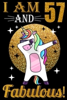 I Am 57 And Fabulous!: Happy Birthday Notebook For 57 Year Old Boy Girl - 6x9 Unique Diary - 100 Blank Lined Pages - Cute Composition Book (Dabbing Unicorn Birthday Gift) 1695637941 Book Cover
