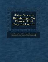 John Gower's Beziehungen Zu Chaucer Und K�nig Richard Ii. 1249779685 Book Cover
