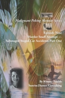 Malignant Poking Memoir Series: Episode Nine Murder Snuff Attempt — Sabotaged Staged Car Accidents Part One B0FNRRVGFZ Book Cover