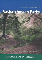 A User's Guide to Saskatchewan Parks (Discover Saskatchewan) 0889771987 Book Cover