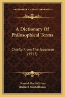 A Dictionary Of Philosophical Terms: Chiefly From The Japanese (1913) 0548586500 Book Cover
