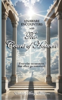 Unaware Encounters with the Courts of Heaven 1950398897 Book Cover