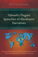 Yahweh's Elegant Speeches of the Abrahamic Narratives: A Study of the Stylistics, Characterizations, and Functions of the Divine Speeches in Abrahamic Narratives 1783689757 Book Cover