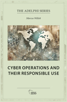 Cyber Operations and Their Responsible Use (Adelphi series) 1032989092 Book Cover