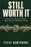 Still Worth It: Twenty-Five Years of Ministry, Mess, and the Faithfulness of God B0HN32XXJ5 Book Cover