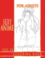 Sexy Anime Coloring Book For Adults. Vol.10: Hot Sexy Girls To Color B0982JF37P Book Cover