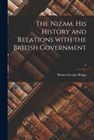 The Nizam, His History and Relations With the British Government; 2 1015112641 Book Cover