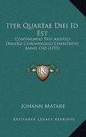 Iter Quartae Diei Id Est: Continuatio Trip Artitidi Dialogi Chronologo-Charitativi Anno 1741 (1753) 1166182274 Book Cover