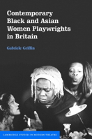 Contemporary Black and Asian Women Playwrights in Britain 0521817250 Book Cover