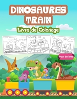 Dinosaures Train Livre de Coloriage pour Enfants: Grand livre sur le train des dinosaures pour les gar�ons et les enfants. Cadeaux parfaits pour les adolescents et les jeunes enfants 1008946036 Book Cover