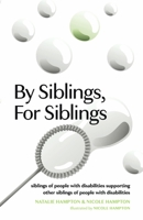 By Siblings, For Siblings: siblings of people with disabilities supporting other siblings of people with disabilities 1667831933 Book Cover