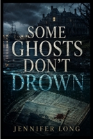 Some Ghosts Don't Drown B0HBQ1QRHC Book Cover