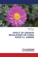 EFFECT OF GROWTH REGULATORS ON CHINA ASTER Cv. KAMINI 6204745689 Book Cover