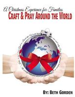 Craft and Pray Around the World: A Christmas Experience for Families 1497518709 Book Cover