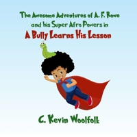 The Awesome Adventures of A.F. Rowe and His Super Afro Powers: A Bully Learns His Lesson B0C4WTRZ3D Book Cover