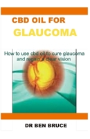 CBD Oil for Glaucoma: How to use cbd oil to cure glaucoma and regain a clear vision 1709903880 Book Cover