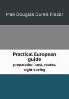 Practical European Guide Preparation, Cost, Routes, Sight-Seeing 5518721935 Book Cover