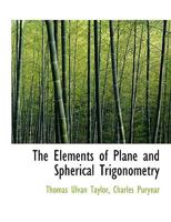 The Elements of Plane and Spherical Trigonometry by Taylor, Thomas and Charles Puryear 1017103569 Book Cover