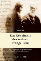 Das Geheimnis des wahren Evangeliums: Die verborgene Geheimbotschaft aus dem Neuen Testament (Band 3) 1507891466 Book Cover