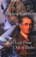 Sidney Cotton: The Last Plane Out of Berlin 0733615163 Book Cover