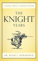 The Knight Years: Stories from a Young Pastor 1449759742 Book Cover