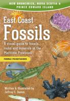 East Coast Fossils: A Visual Guide to Fossils, Rocks and Minerals in the Maritime Provinces 1459505603 Book Cover