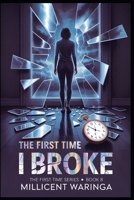 The First Time I Broke: The First Time Series - Book 8 (The First Time Series - A compelling 25-book series chronicling the journey of one woman's "first time" experiences.) B0FHWMX7LP Book Cover