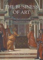 The Business of Art: Contracts and the Commissioning Process in Renaissance Italy 0300104383 Book Cover