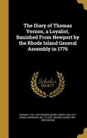 The Diary of Thomas Vernon, a Loyalist, Banished From Newport by the Rhode Island General Assembly in 1776 1437059538 Book Cover