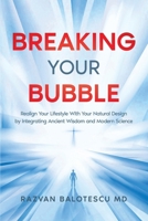 Breaking Your Bubble: Realign Your Lifestyle with Your Natural Design by Integrating Ancient Wisdom and Modern Science. 1734979291 Book Cover